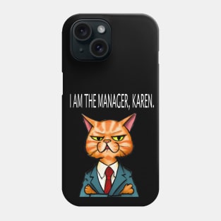 I am the manager, Karen Phone Case