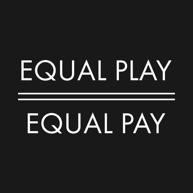 Equal Play Equal Pay by snapoutofit