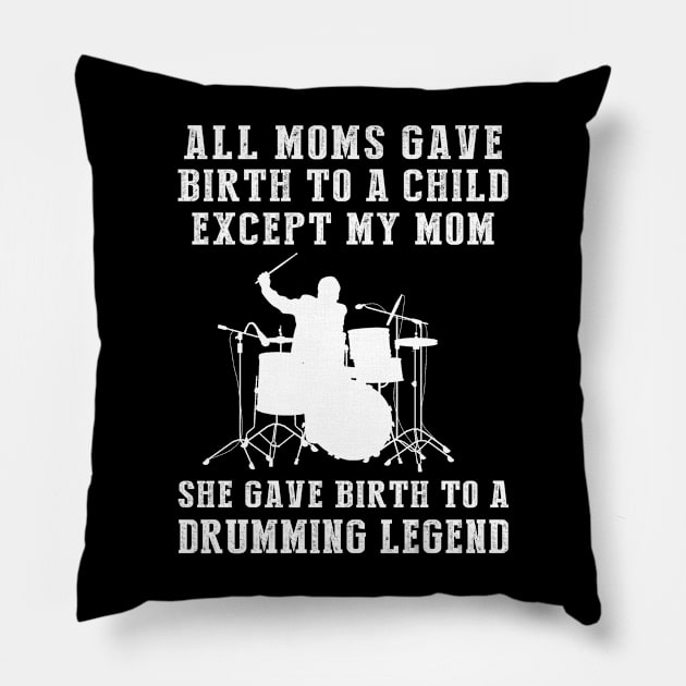 Funny T-Shirt: My Mom, the Drums Legend! All Moms Give Birth to a Child, Except Mine. Pillow by MKGift