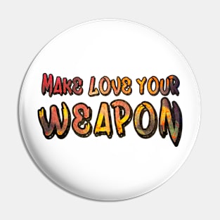 Make Love Your Weapon Pin