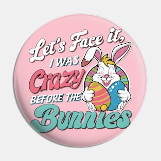 Let's face it I was crazy before the bunnies Pin