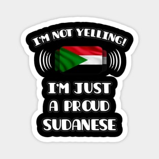 I'm Not Yelling I'm A Proud Sudanese - Gift for Sudanese With Roots From Sudan Magnet