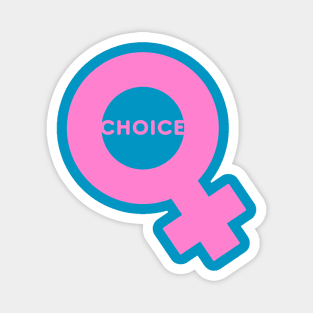 Choice — A Woman has the RIGHT to CHOOSE Magnet