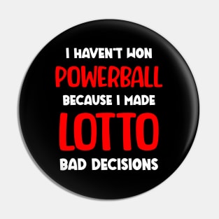 I haven't won Powerball because I made lotto bad decisions Pin