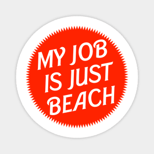 My Job is Just Beach Red Magnet