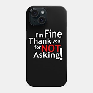 I'm fine!!! Phone Case