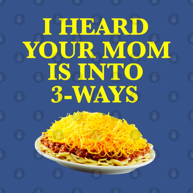 YOUR MOM LIKES CINCINNATI CHILI SPAGHETTI by The Curious Cabinet