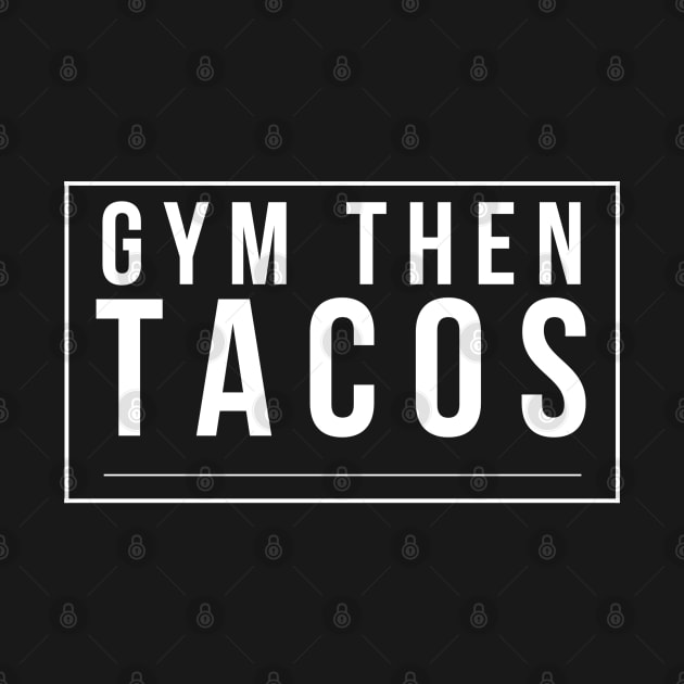 Gym Then Tacos by GrayDaiser