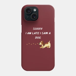 sorry i am late i saw a dog Phone Case