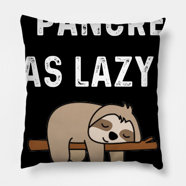 My Pancreas is as Lazy as Sloth Pillow by Get Yours