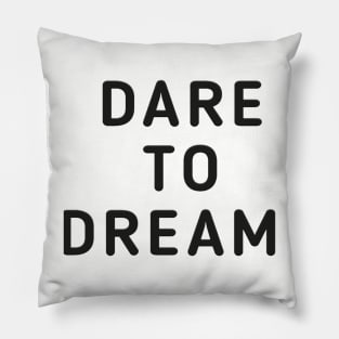 Dare To Dream Pillow