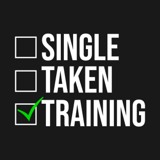 Single Taken Training Funny Fitness Gym T-Shirt