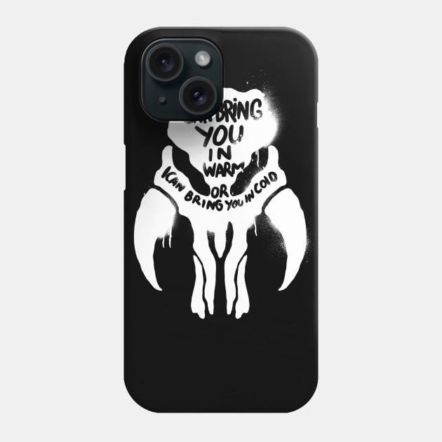 I can bring you in warm, or I can bring you in cold. Phone Case by terror machine std