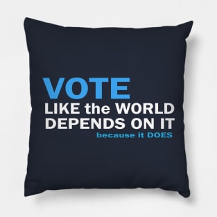 VOTE Like the World Depends On It Pillow