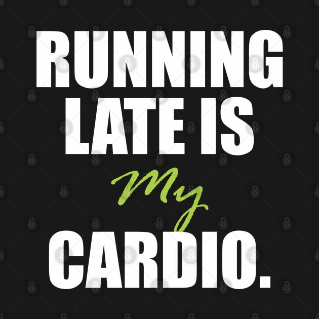 Running late is my cardio. by Qasim