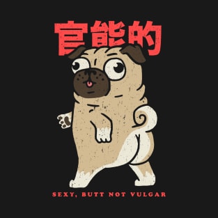 Pug Sexy Butt Not Vulgar - Pug Lover Shirt T-Shirt