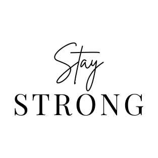 Stay STRONG Minimalist Black Typography T-Shirt