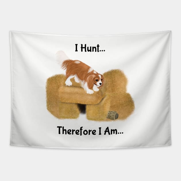 Cavalier King Charles Spaniel Barn Hunt, I Hunt Therefore I Am Tapestry by Cavalier Gifts