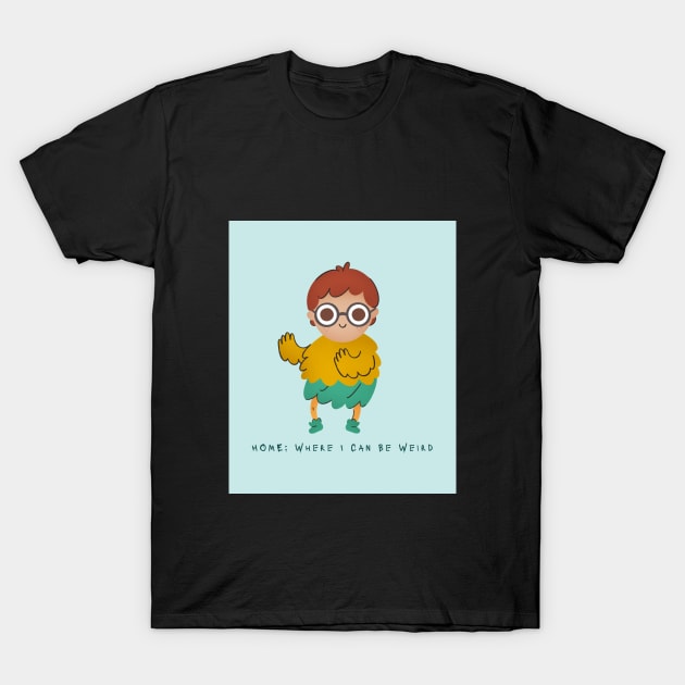 Home: Where I Can Be Weird Home Sweet Home T-Shirt by Lamount Tees