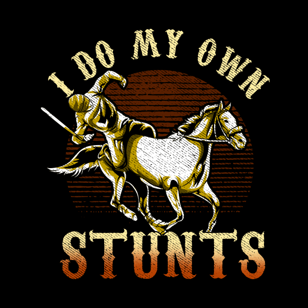 I Do My Own Stunts Horse Riding Competition Skills by theperfectpresents