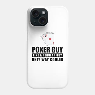 Poker Guy Like A Regular Guy Only Way Cooler - Funny Quote Phone Case