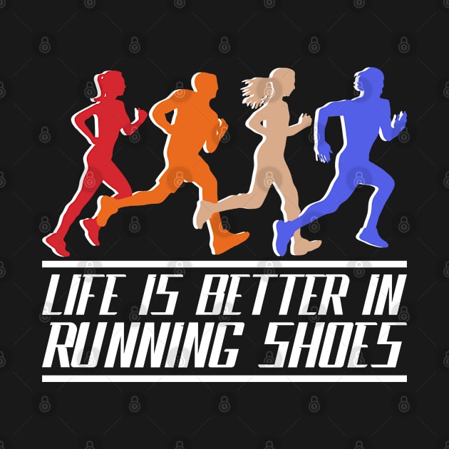 Life is better in running shoes, funny runner gift idea by AS Shirts