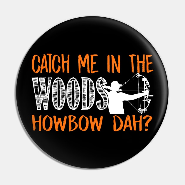 Catch Me In The Woods Howbow Dah? - Hunting Pin by fromherotozero