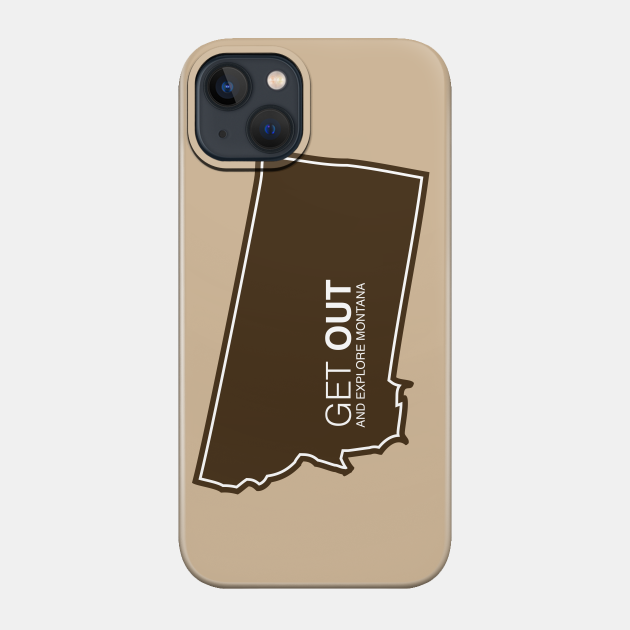 Get Out...and Explore Montana | Funny Tourism Hiking - Montana - Phone Case