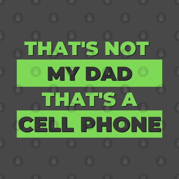 That's not my dad, that's a cell phone! by Nostalgia*Stuff