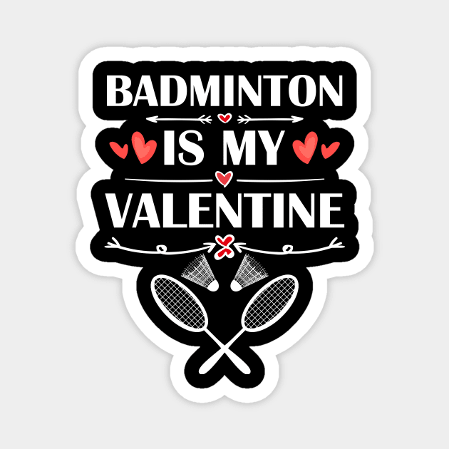 Badminton Is My Valentine T-Shirt Funny Humor Fans Magnet by maximel19722