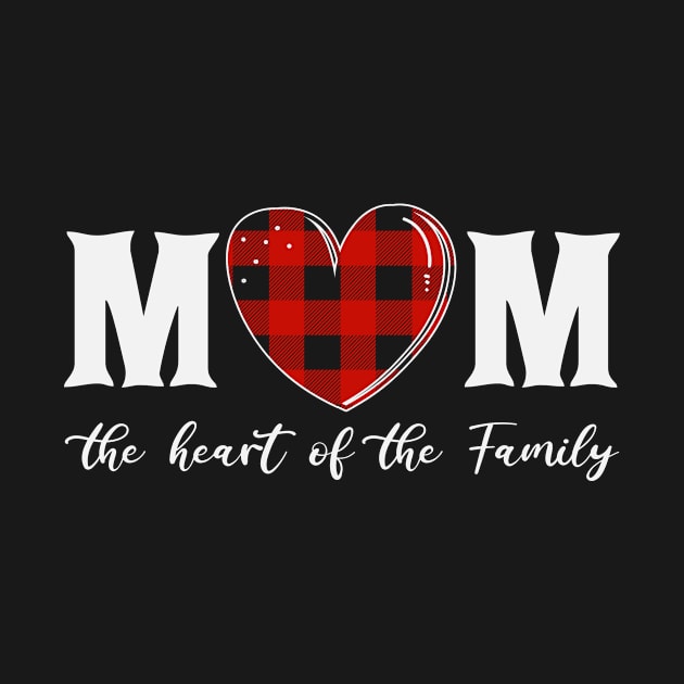 Mom the heart of the family, For Mother, Gift for mom Birthday, Gift for mother, Mother's Day gifts, Mother's Day, Mommy, Mom, Mother, Happy Mother's Day by POP-Tee