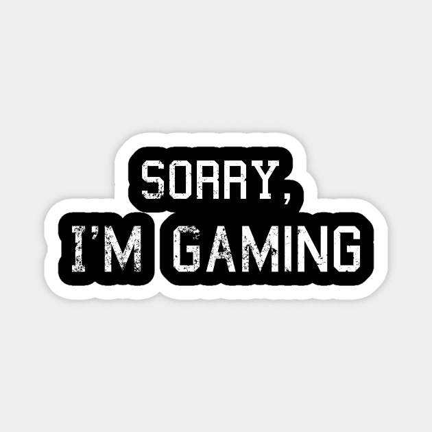 Sorry, I'm gaming Magnet by WPKs Design & Co