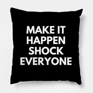 Make It Happen Shock Everyone Pillow