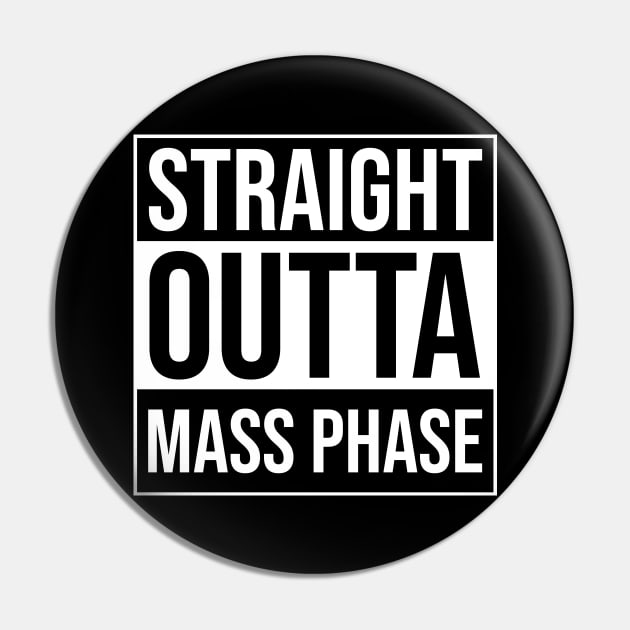 Straight Outta Mass Phase - Funny Bodybuilding Pin by BlueTodyArt