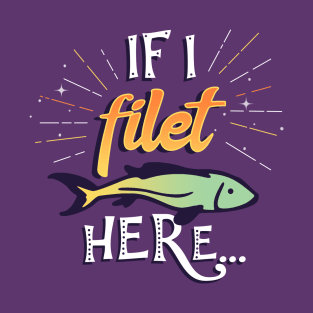 If I filet here T-Shirt