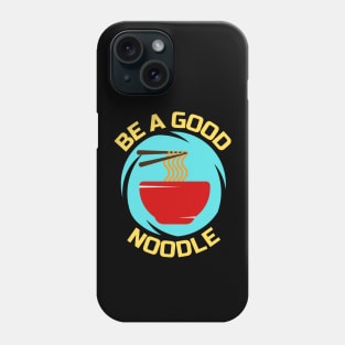 Be A Good Noodle | Noodles Pun Phone Case