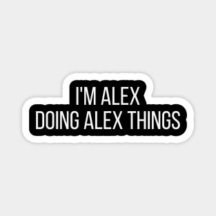 I'm Alex doing Alex things Magnet