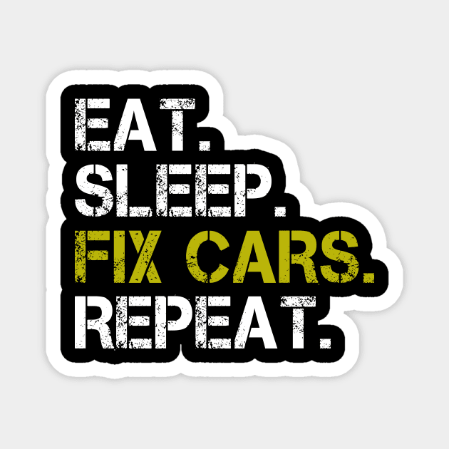 Eat Sleep Fix Cars Repeat - Funny Car Fixing Magnet by Happyworld23