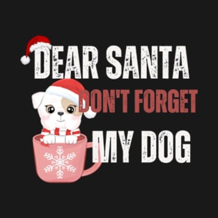 Dear Santa don't forget my dog Christmas shirt holiday gift stickers T-Shirt