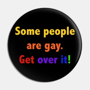 Some people are gay. Get over it! Pin