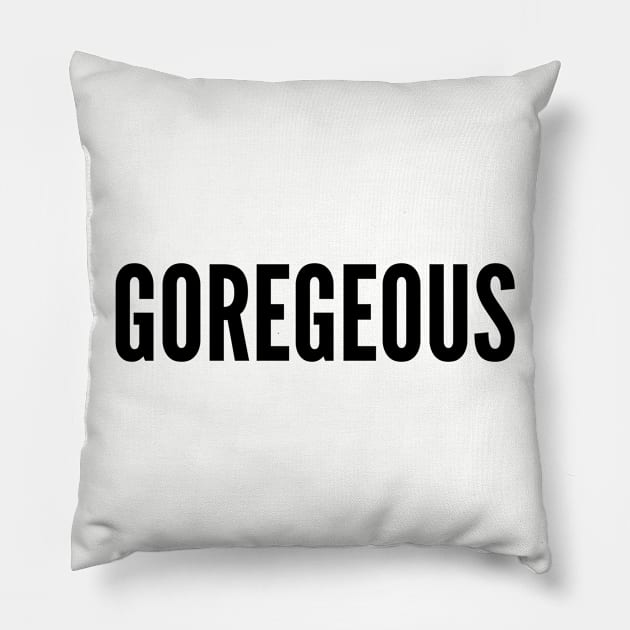 Cute Pun - Goregeous - Gorgeous Funny Slogan Statement Humor Pillow by sillyslogans