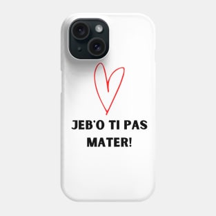 Jebo ti pas mater Phone Case