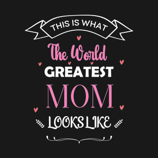 This is what the world's Greatest Mom Looks like Gift T-Shirt