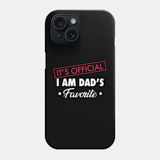 It's Official. I Am Dad's Favorite Phone Case