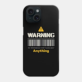 Warning may spontaneously start talking about anything Phone Case