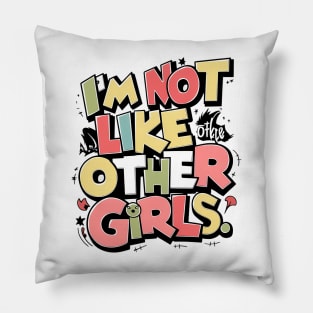 I'm Not Like Other Girls Pillow