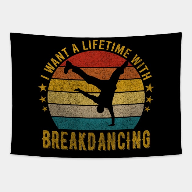 I want a Lifetime with Breakdancing - Funny Awesome Design Gift Tapestry by mahmuq