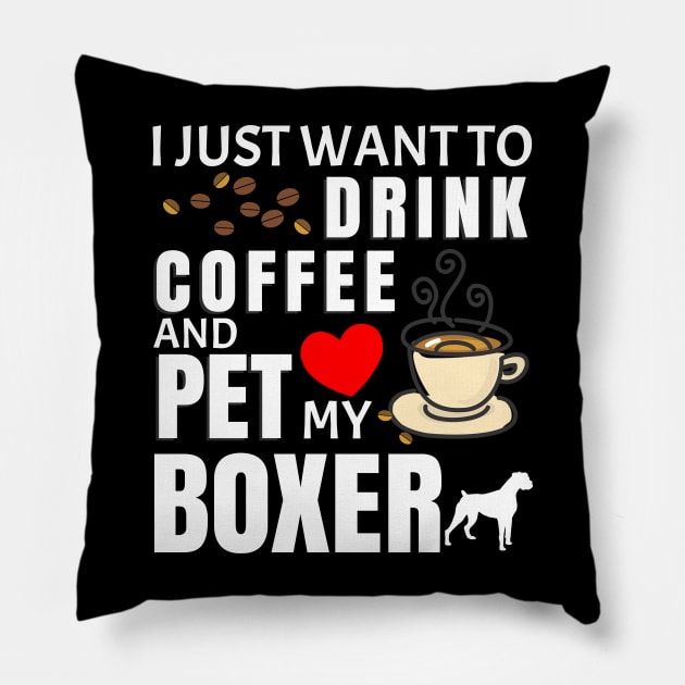 I Just Want To Drink Coffee And Pet My Boxer - Gift For Boxer Pillow by HarrietsDogGifts