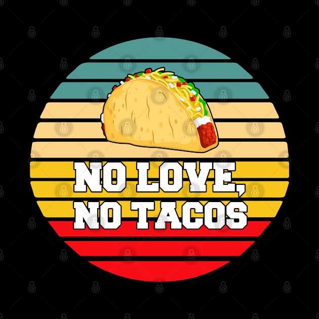 No Love No Tacos Retro Vintage Style by lightbulbmcoc