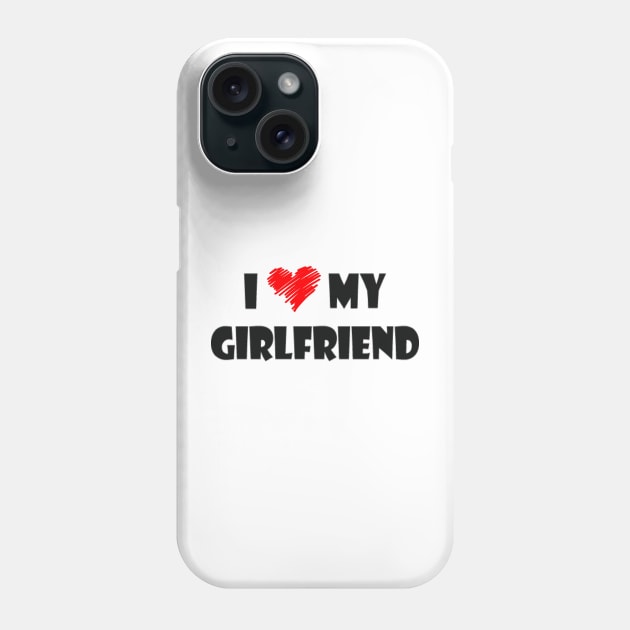 I love my girlfriend shirt Phone Case by Tee Shop